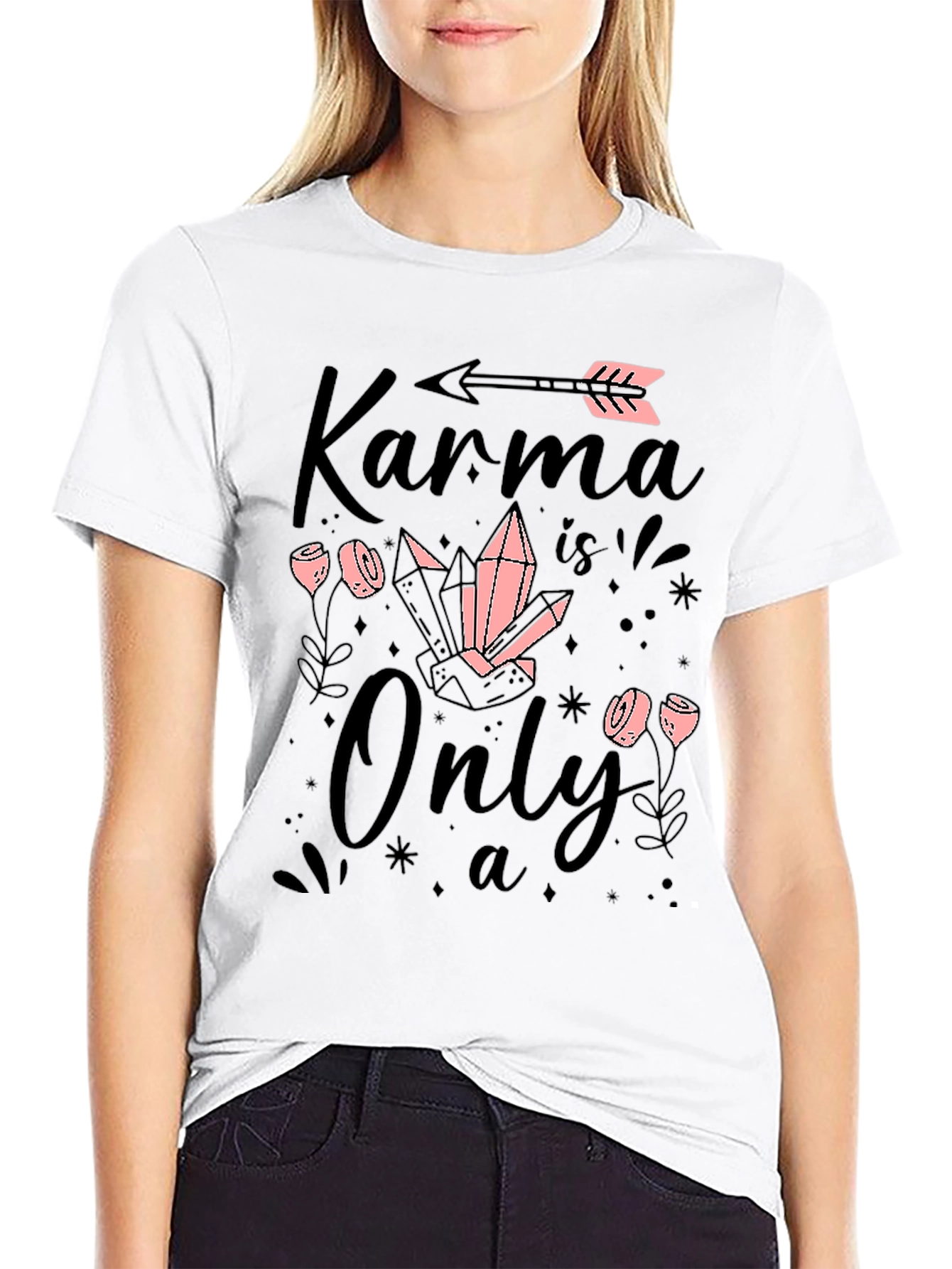 Karma is Only a.. T-Shirt