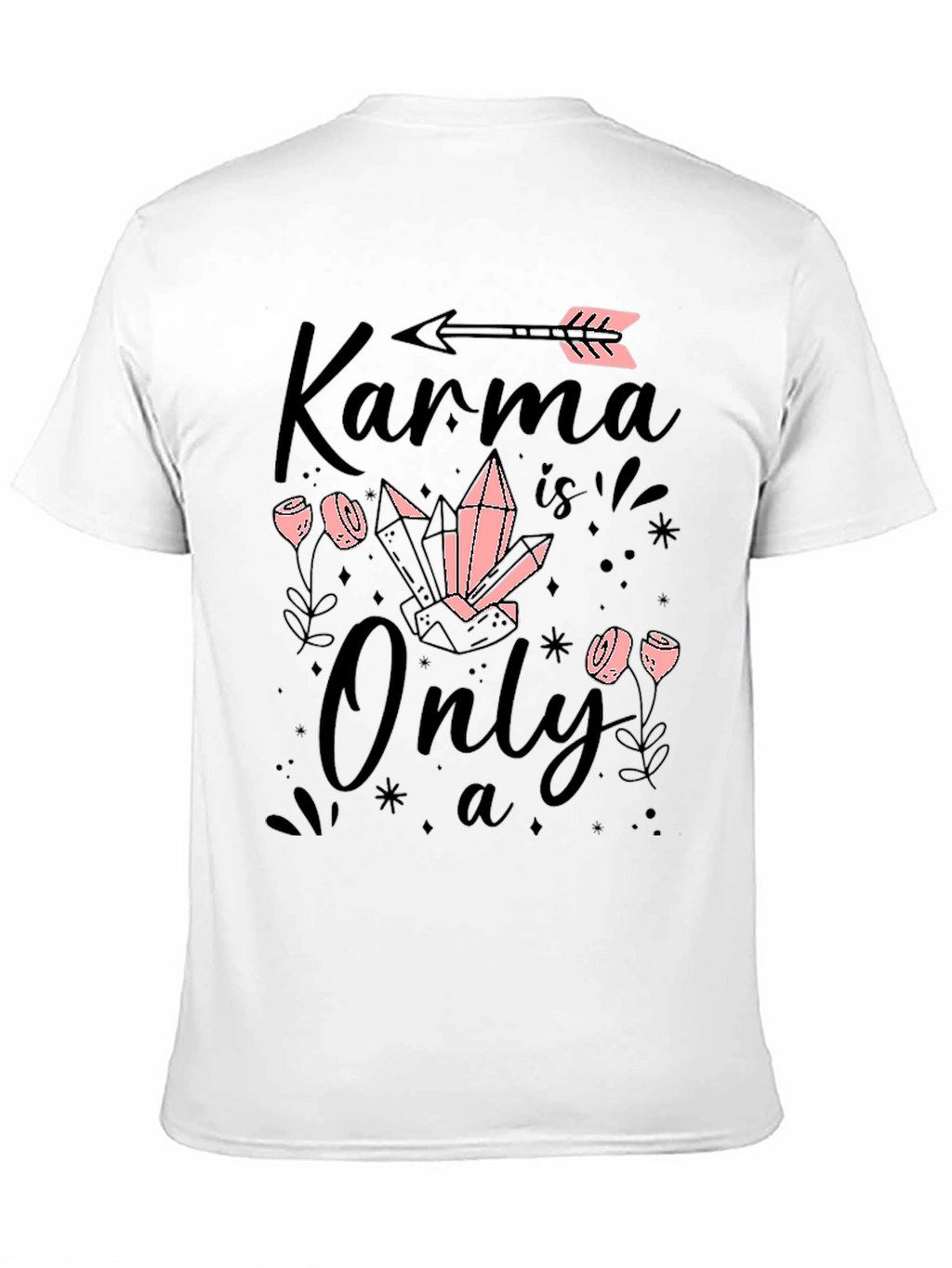 Karma is Only a.. T-Shirt