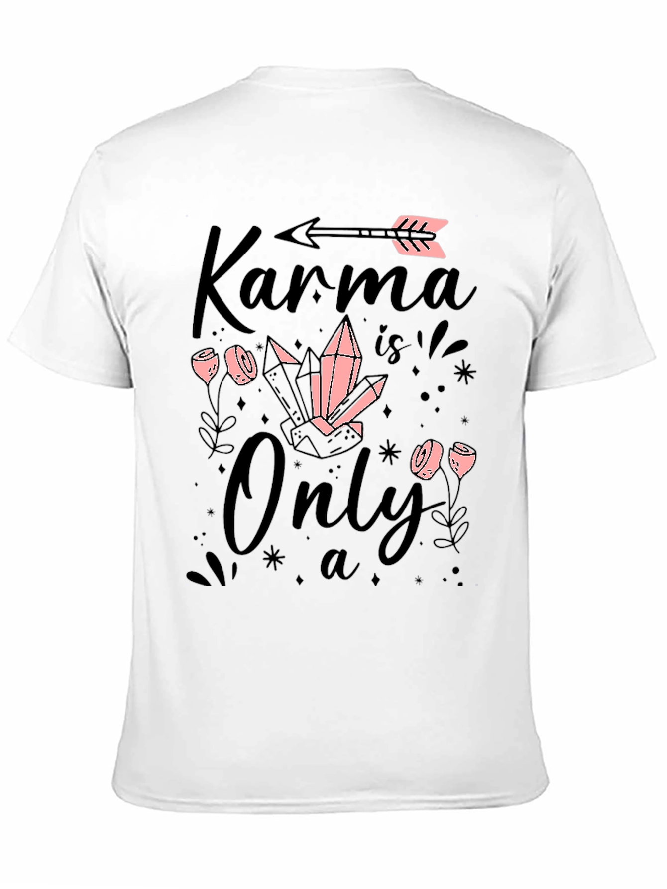 Karma is Only a.. T-Shirt