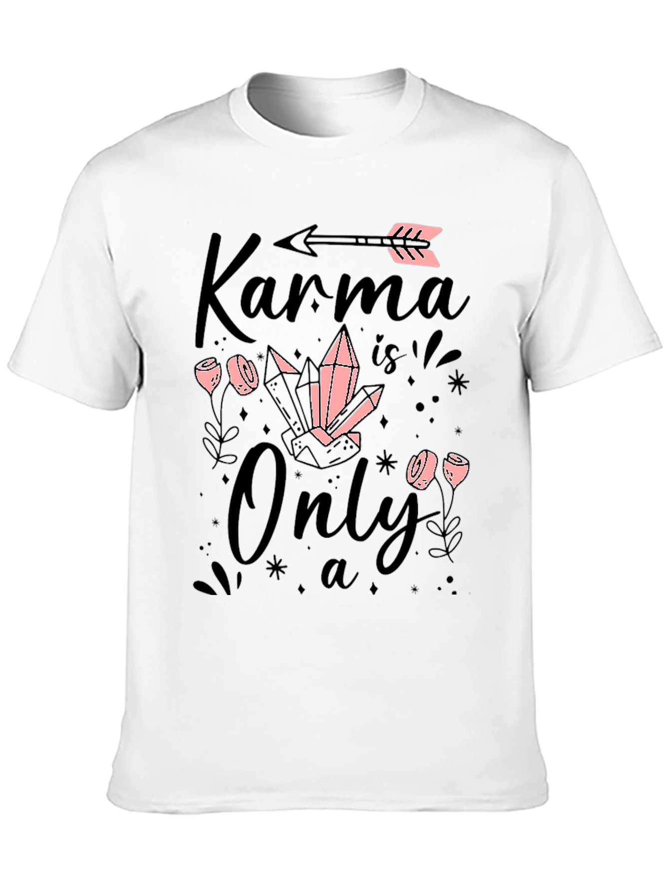 Karma is Only a.. T-Shirt