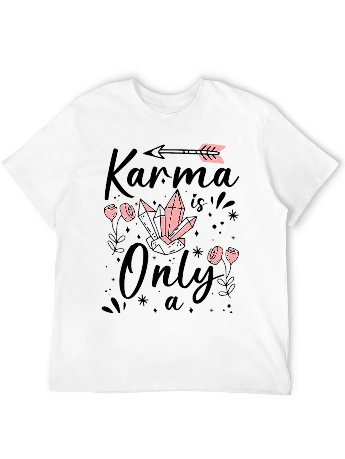 Karma is Only a.. T-Shirt