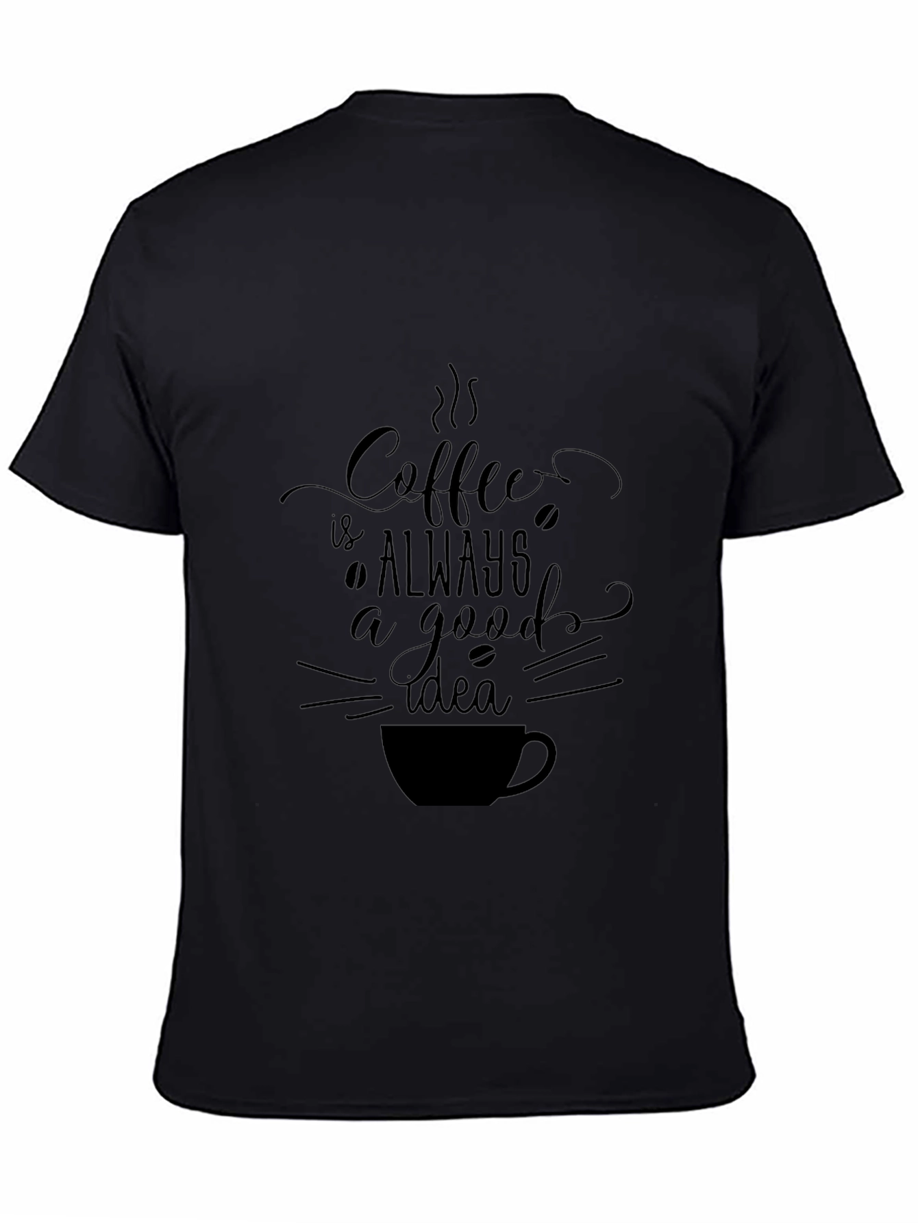 Coffee Always a Good Idea Black T-Shirt