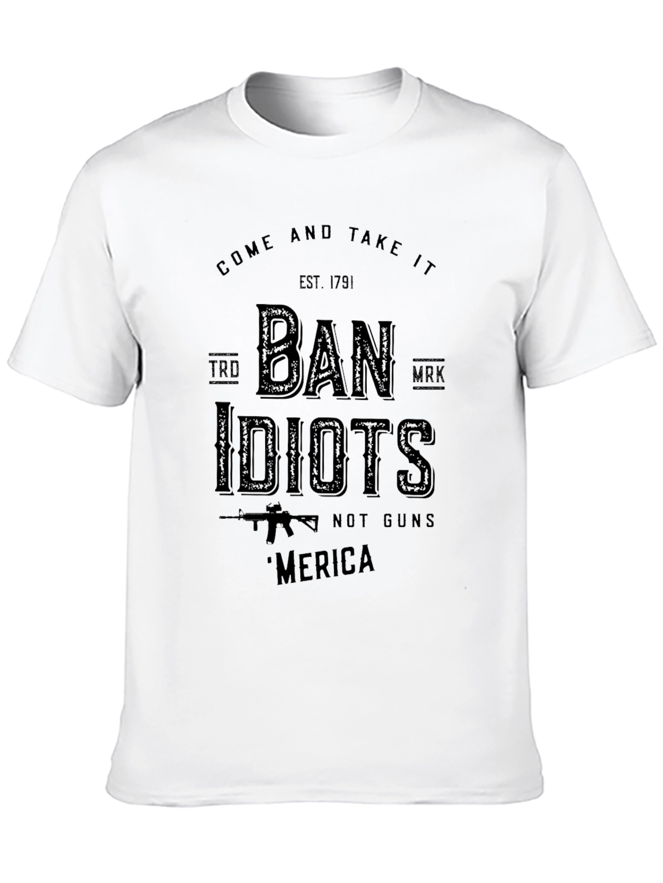 Come and Take It - Ban Idiots T-Shirt