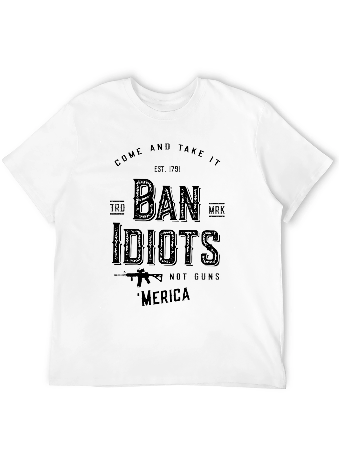 Come and Take It - Ban Idiots T-Shirt