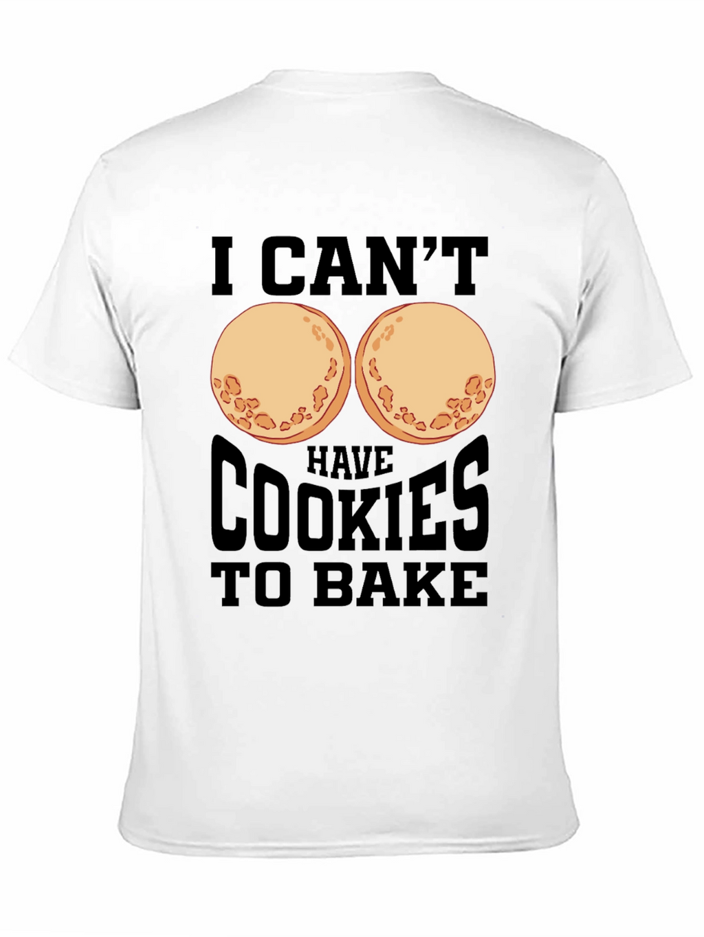 Funny I Cant Have Cookies to Bake T-Shirt