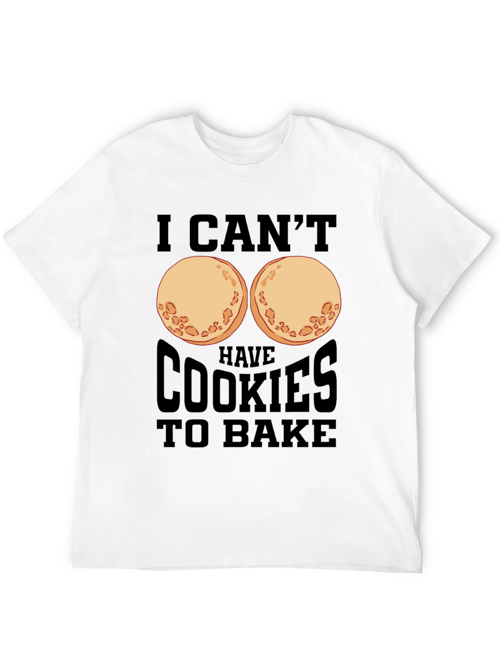 Funny I Cant Have Cookies to Bake T-Shirt