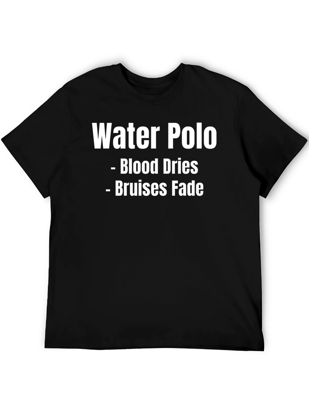 Water Polo T-Shirt - Blood Dries Bruises Fade