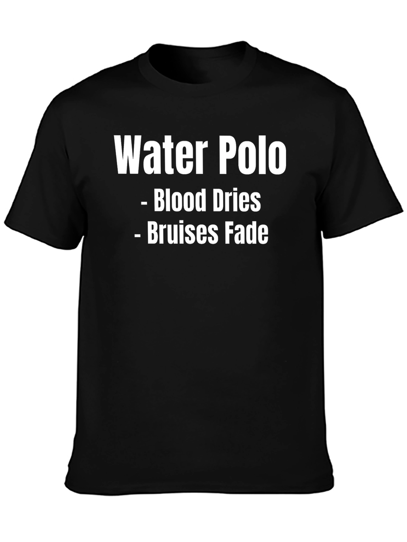 Water Polo T-Shirt - Blood Dries Bruises Fade
