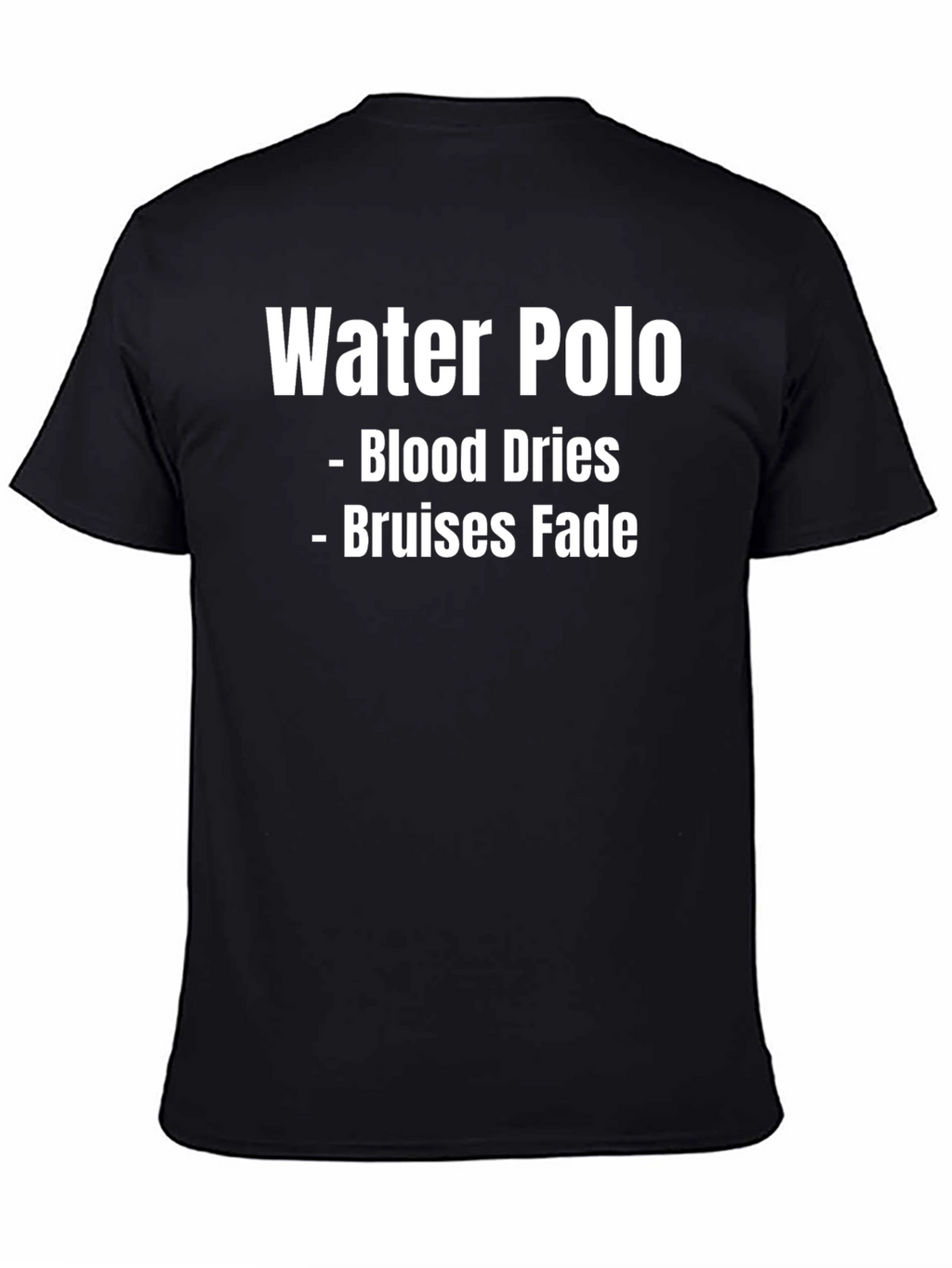 Water Polo T-Shirt - Blood Dries Bruises Fade