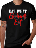 Eat What Elephants Eat Funny Graphic T-Shirt