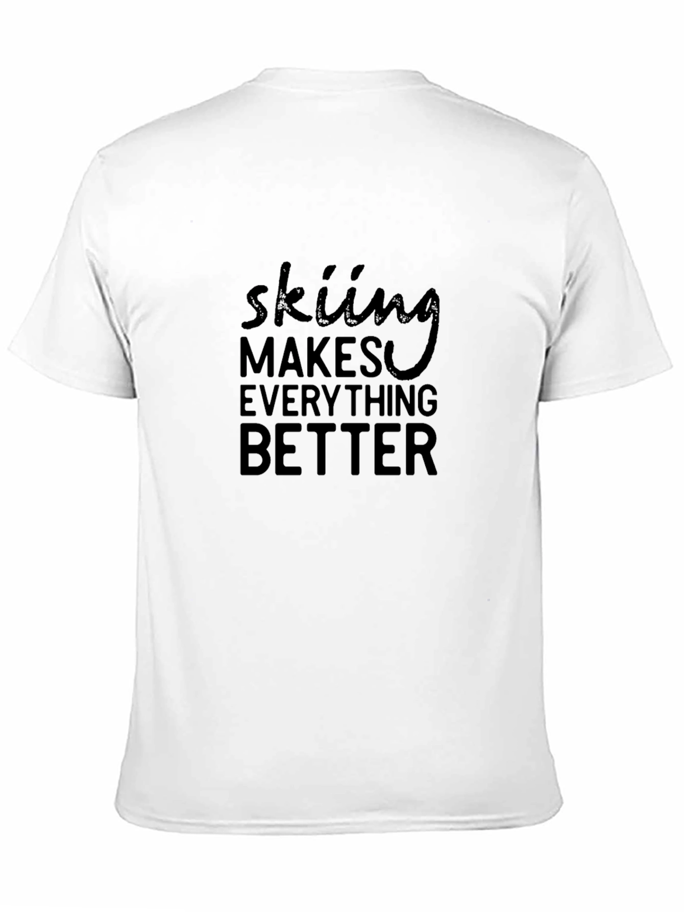 Skiing Makes Everything Better Tee