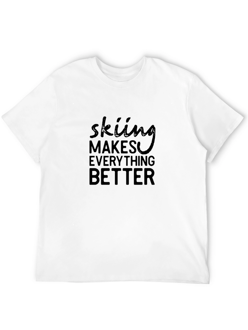 Skiing Makes Everything Better Tee