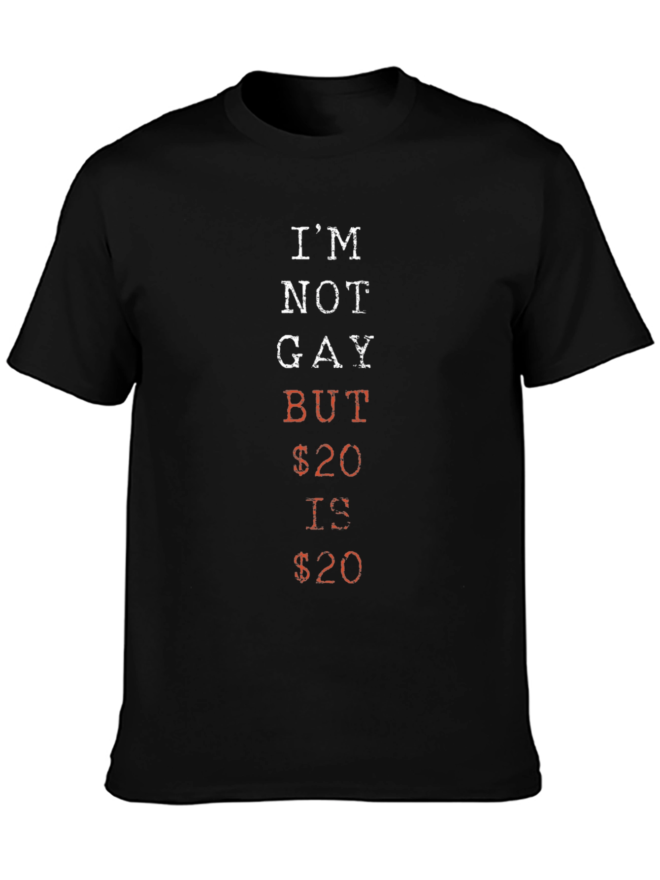 Humorous Im Not Gay But $20 Is $20 Graphic Tee