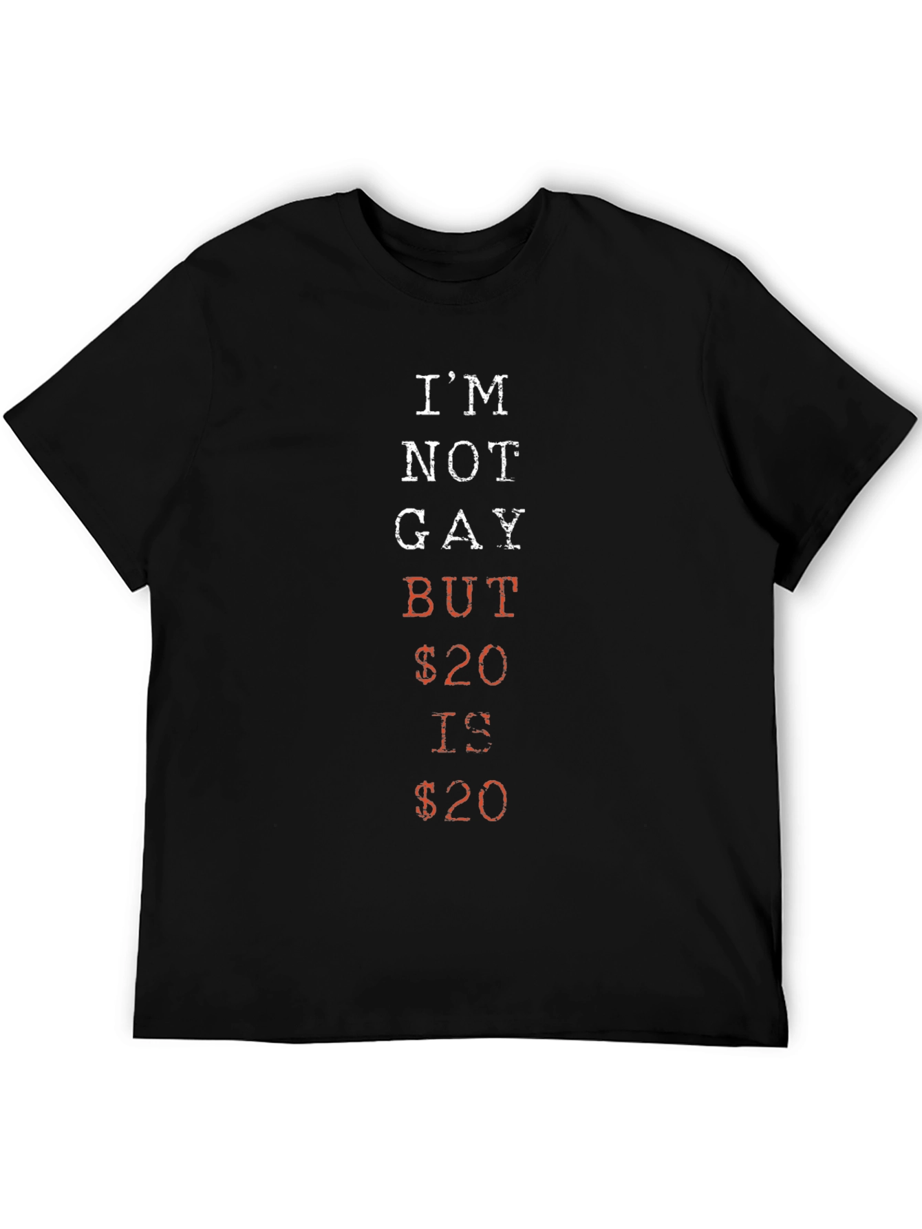 Humorous Im Not Gay But $20 Is $20 Graphic Tee