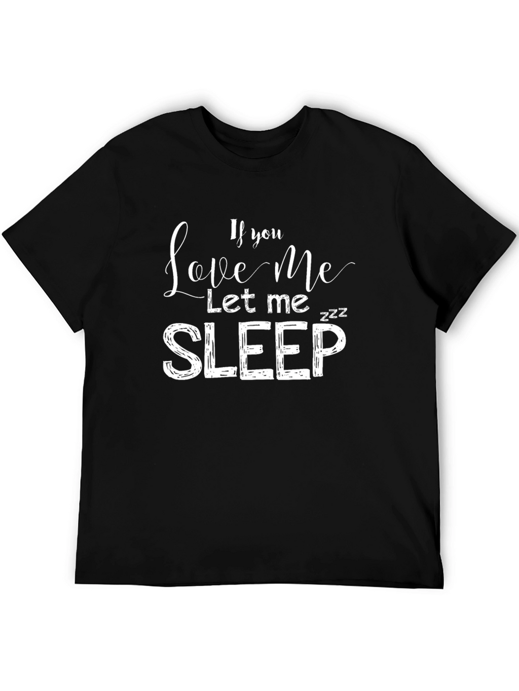 If You Love Me Let Me Sleep T-Shirt
