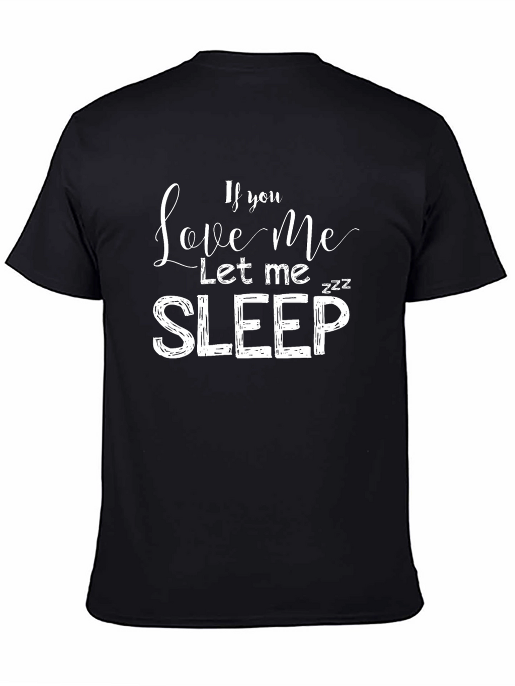 If You Love Me Let Me Sleep T-Shirt