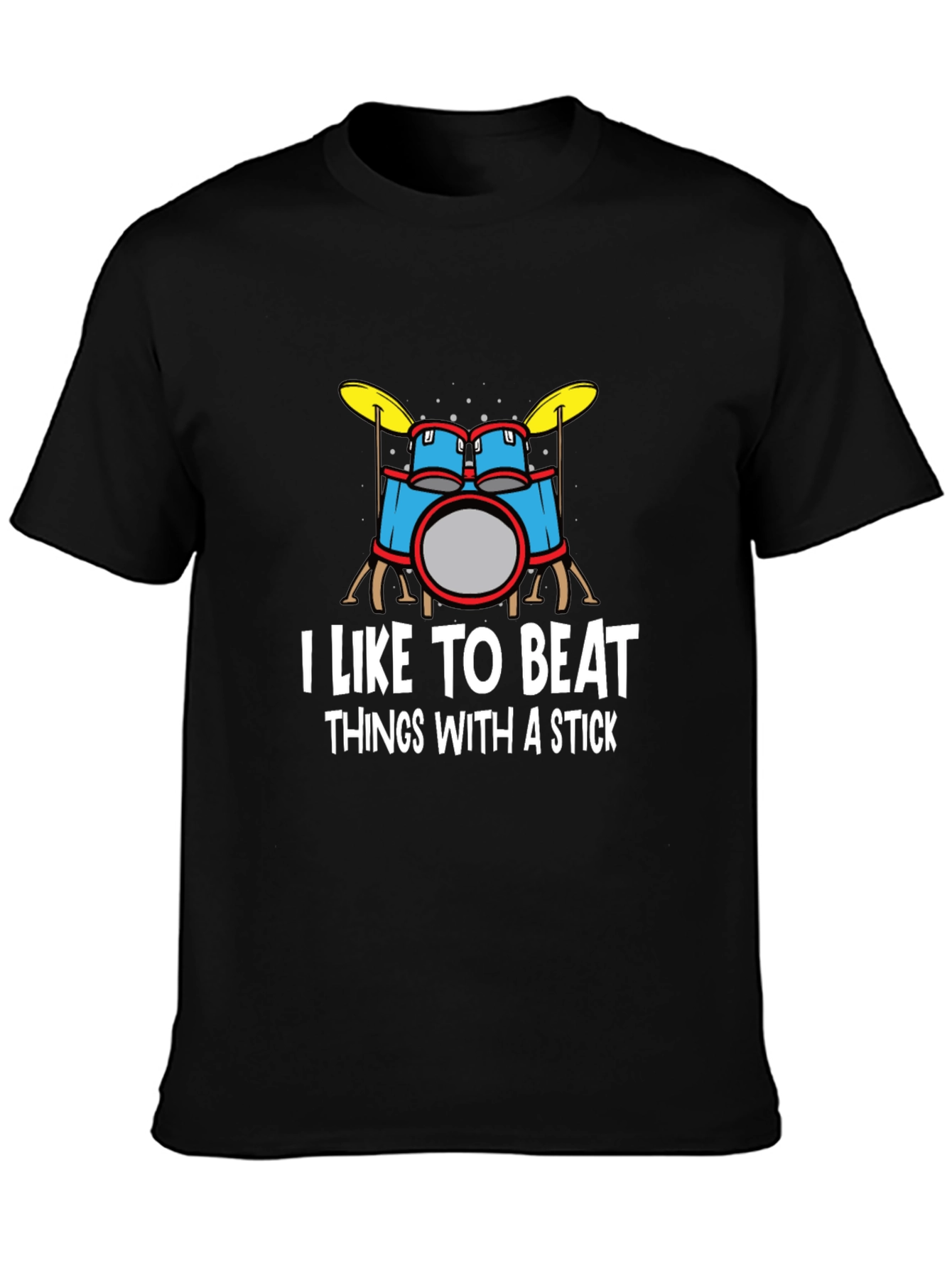 I Like to Beat Things With A Stick Drummer T-Shirt