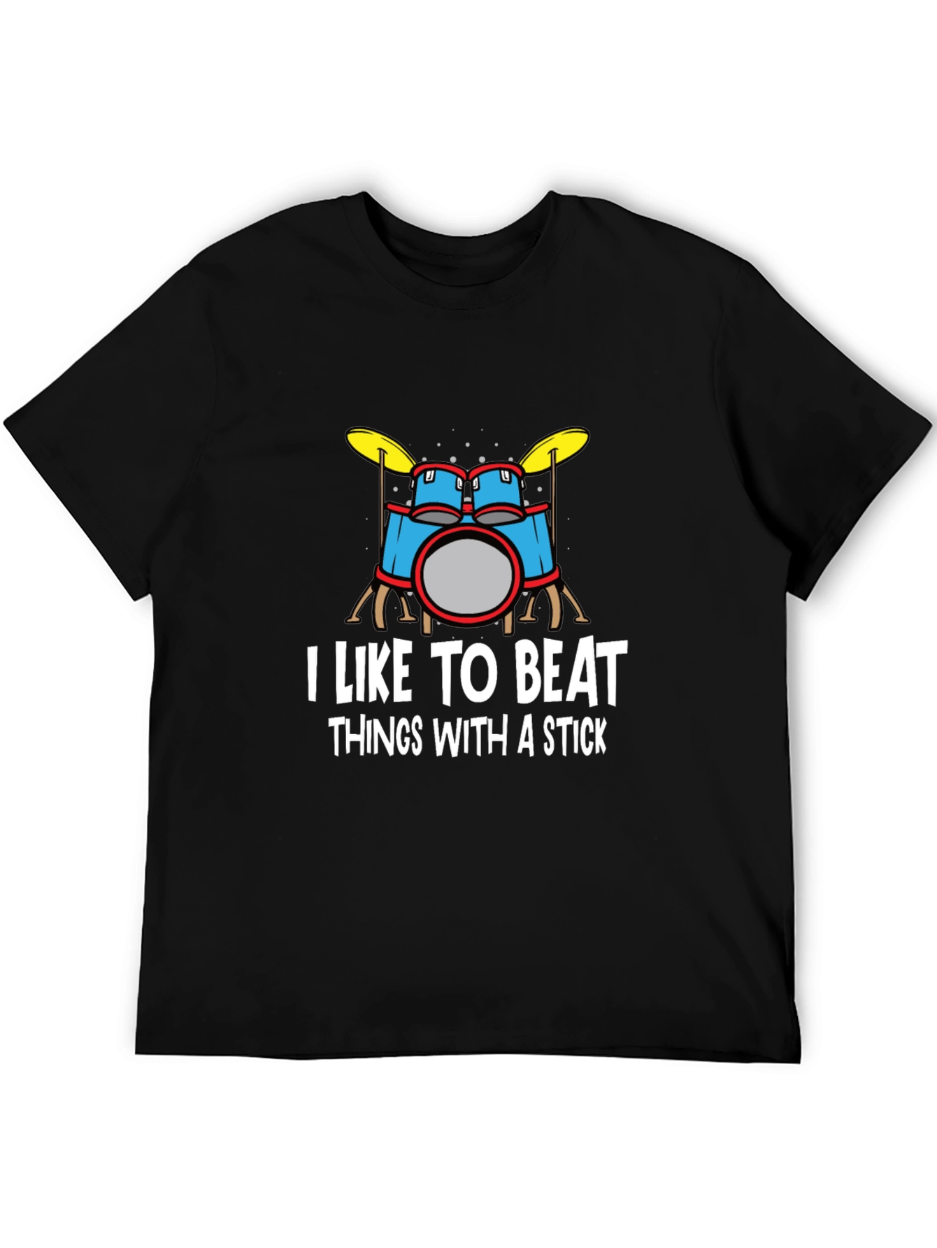 I Like to Beat Things With A Stick Drummer T-Shirt
