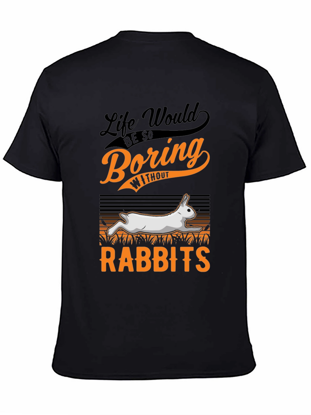 Life Would Be So Boring Without Rabbits T-Shirt