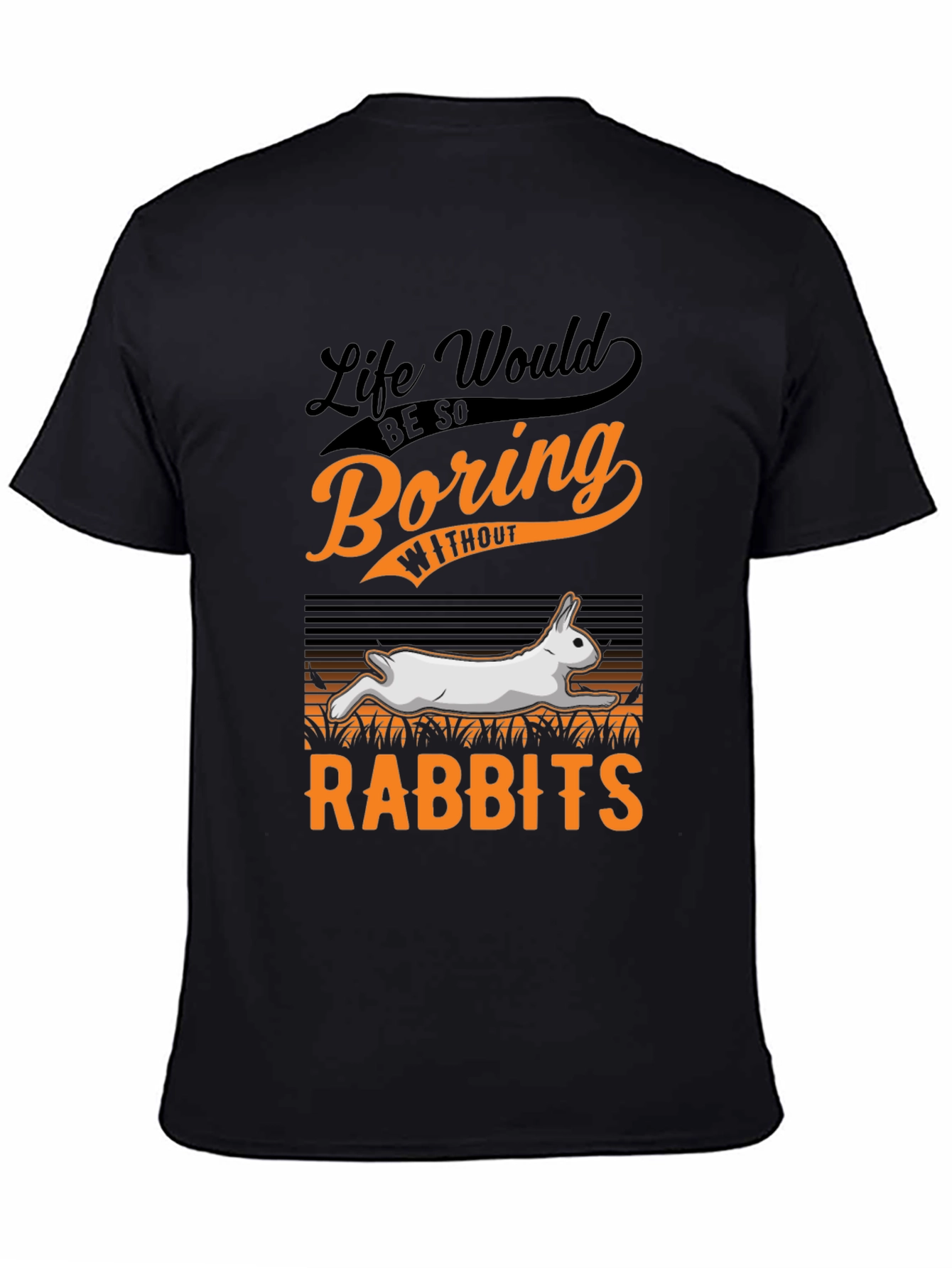 Life Would Be So Boring Without Rabbits T-Shirt