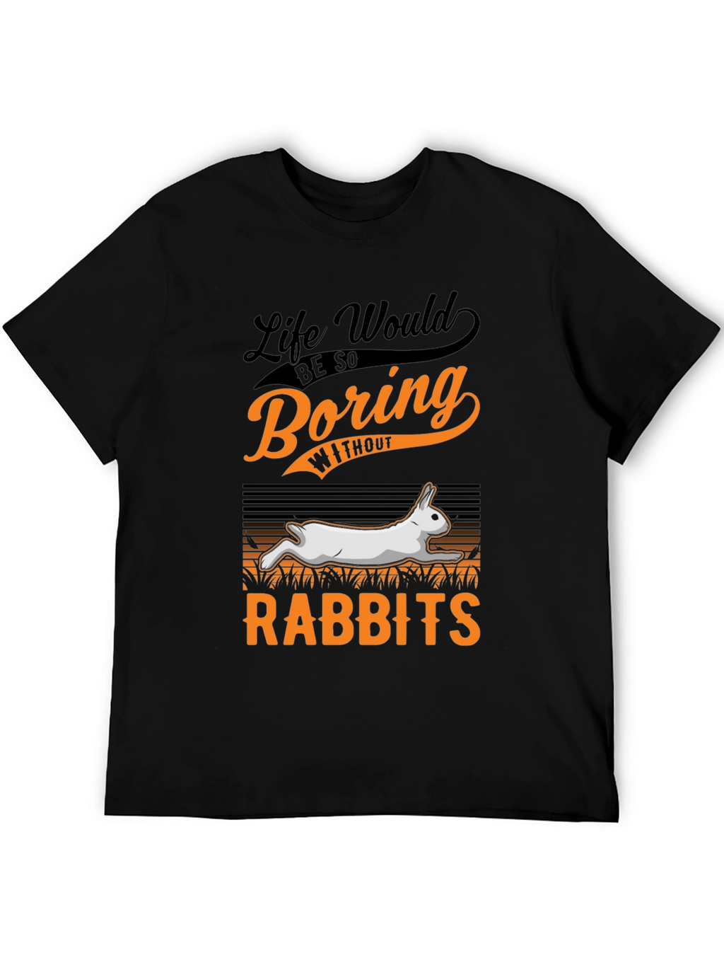 Life Would Be So Boring Without Rabbits T-Shirt