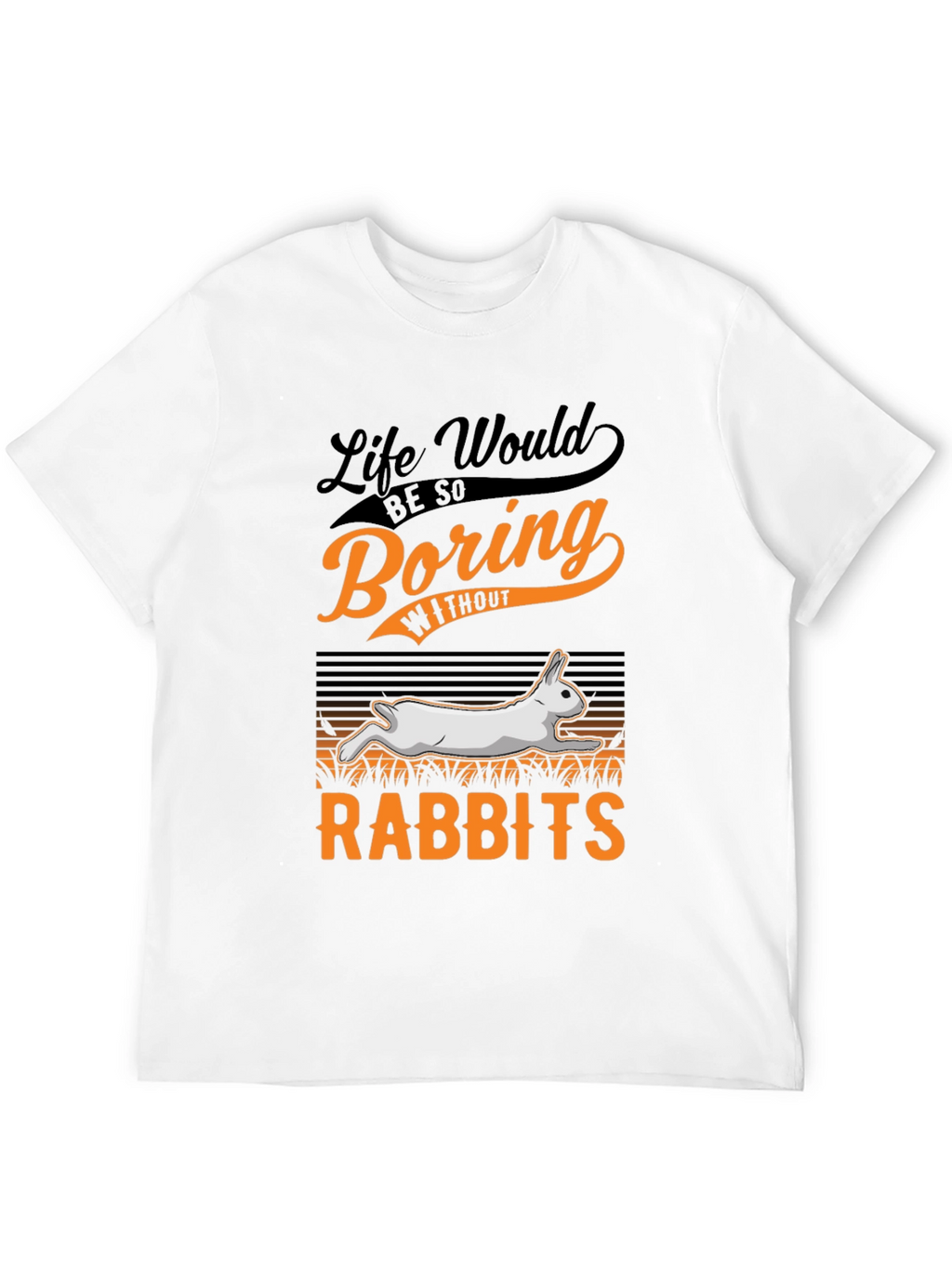 Life Would Be So Boring Without Rabbits T-Shirt
