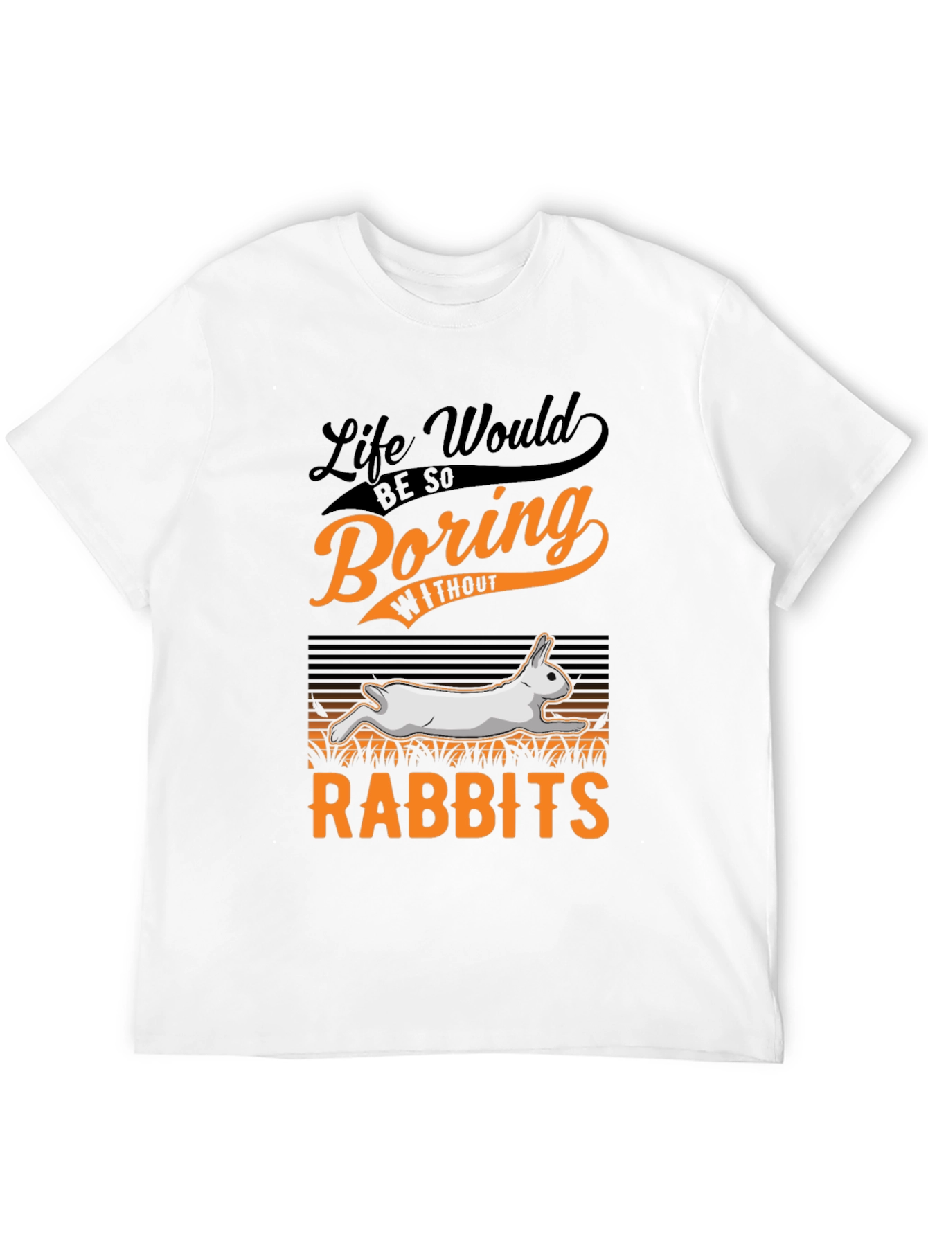 Life Would Be So Boring Without Rabbits T-Shirt