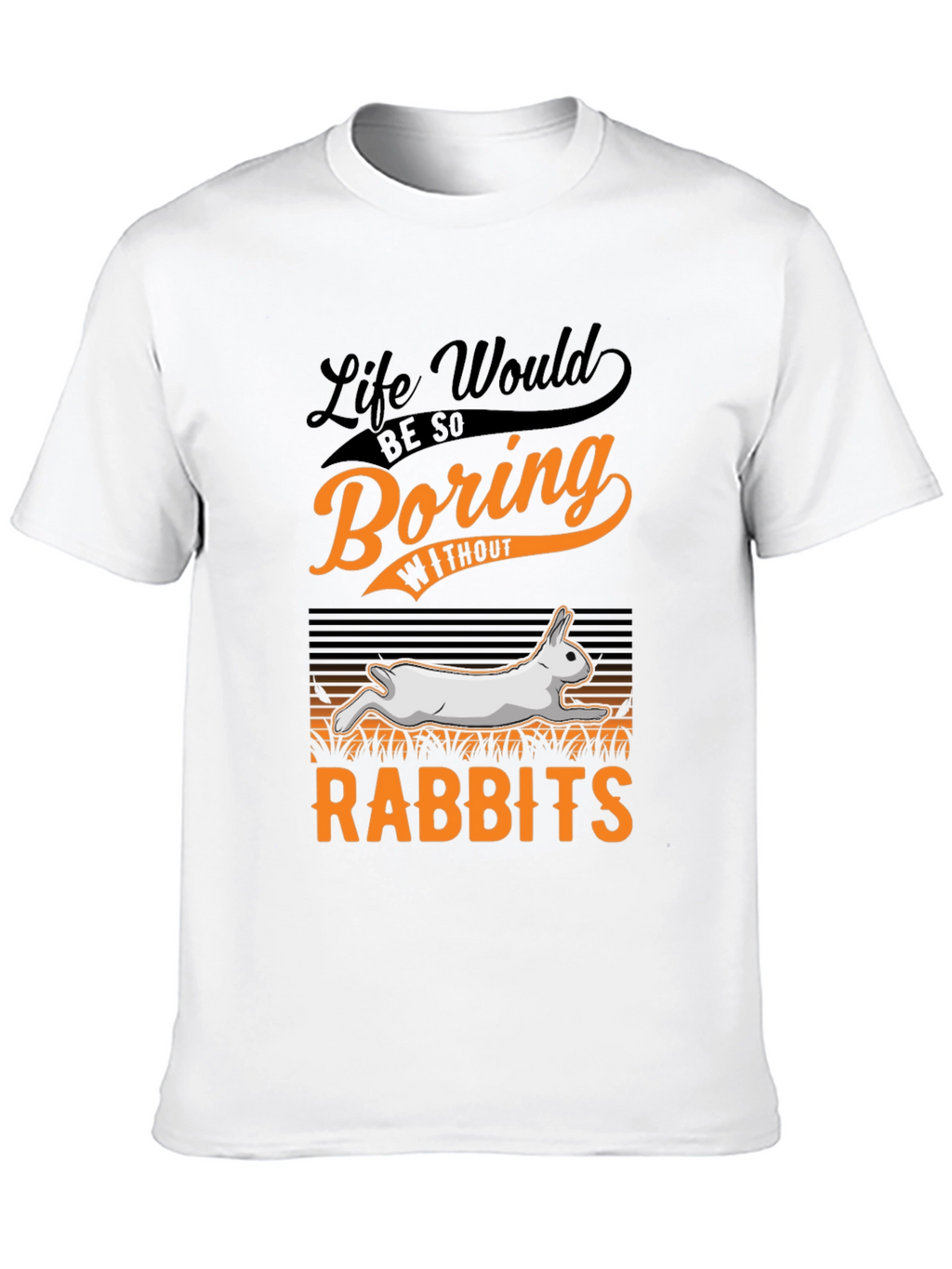 Life Would Be So Boring Without Rabbits T-Shirt