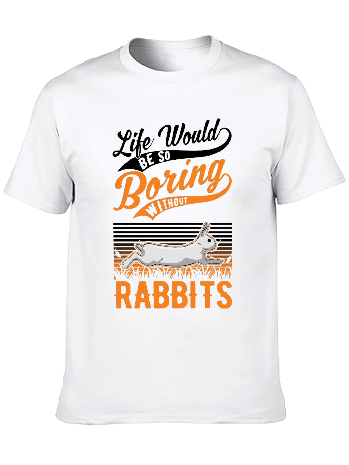 Life Would Be So Boring Without Rabbits T-Shirt
