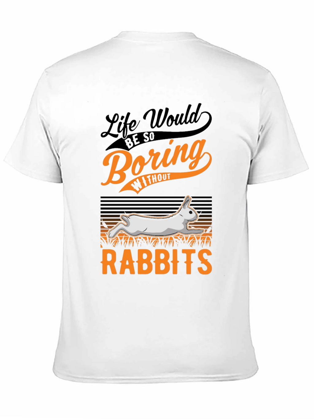 Life Would Be So Boring Without Rabbits T-Shirt
