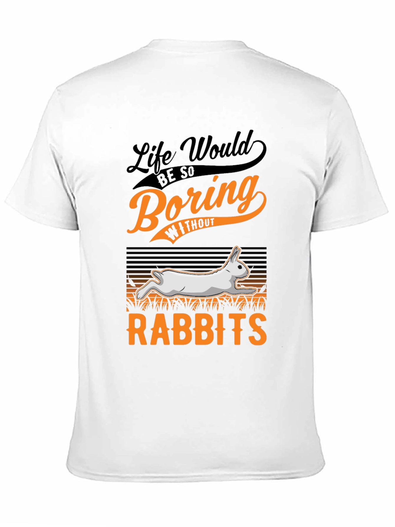 Life Would Be So Boring Without Rabbits T-Shirt
