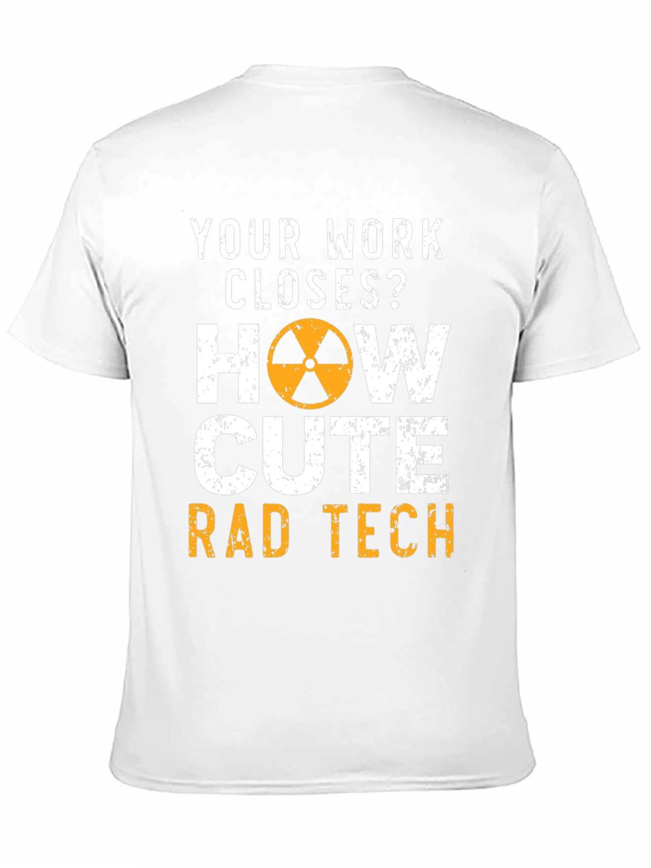 Rad Tech T-Shirt - Your Work Closes?