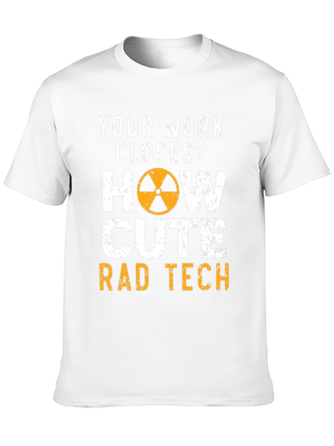 Rad Tech T-Shirt - Your Work Closes?
