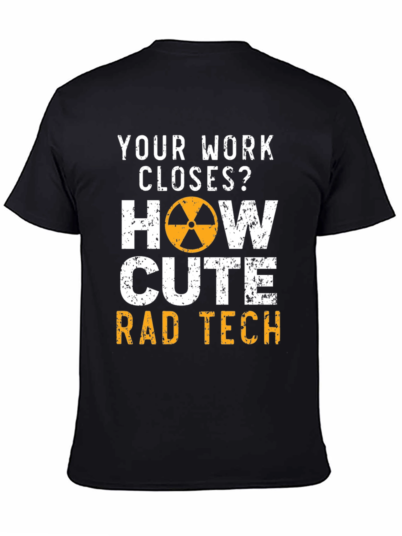Rad Tech T-Shirt - Your Work Closes?