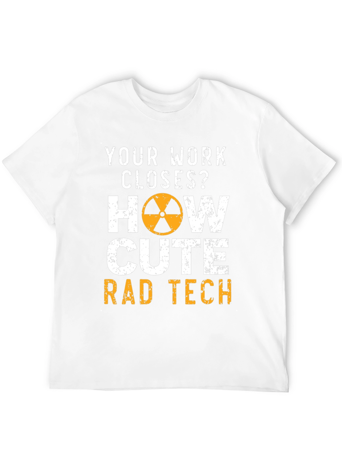 Rad Tech T-Shirt - Your Work Closes?