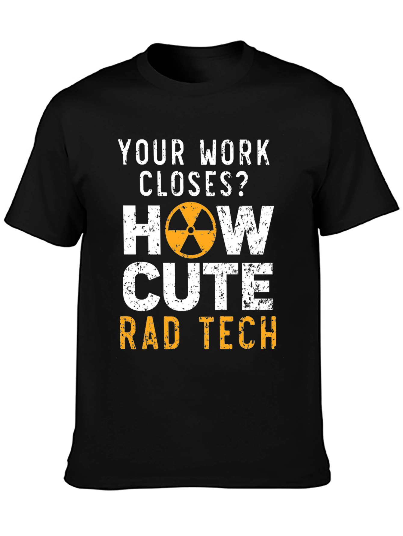 Rad Tech T-Shirt - Your Work Closes?