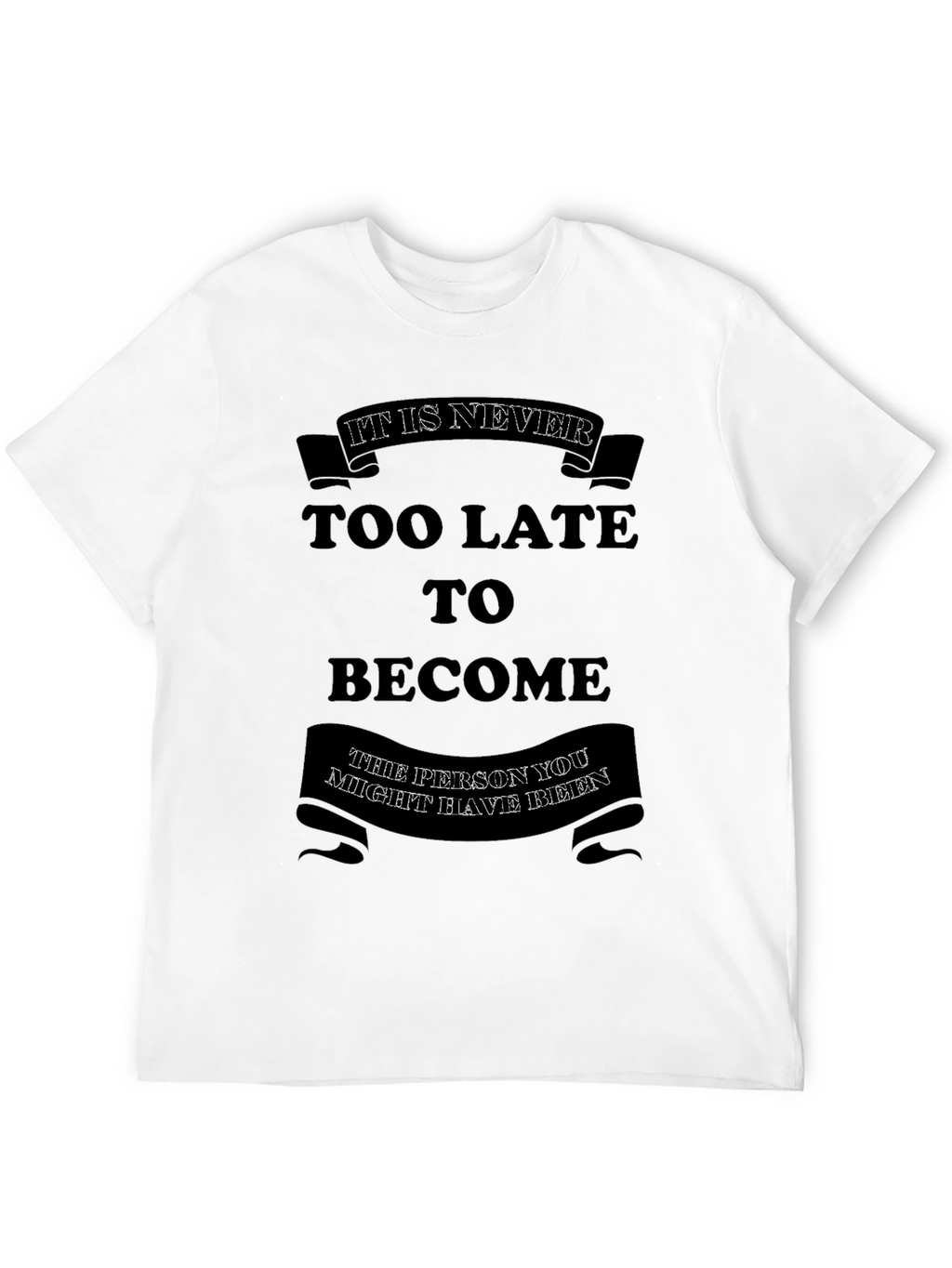 Motivational Graphic T-Shirt - Its Never Too Late