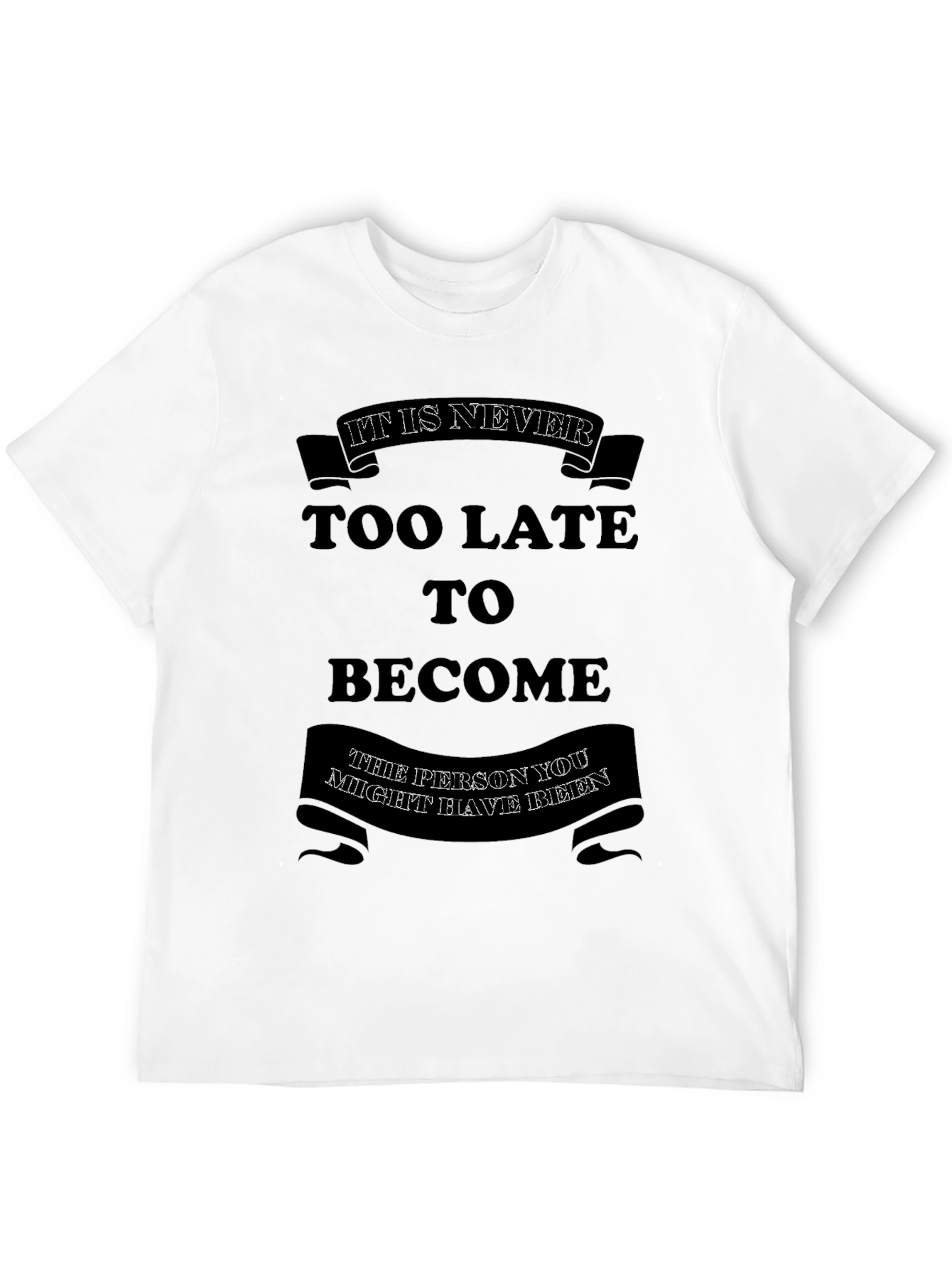 Motivational Graphic T-Shirt - Its Never Too Late
