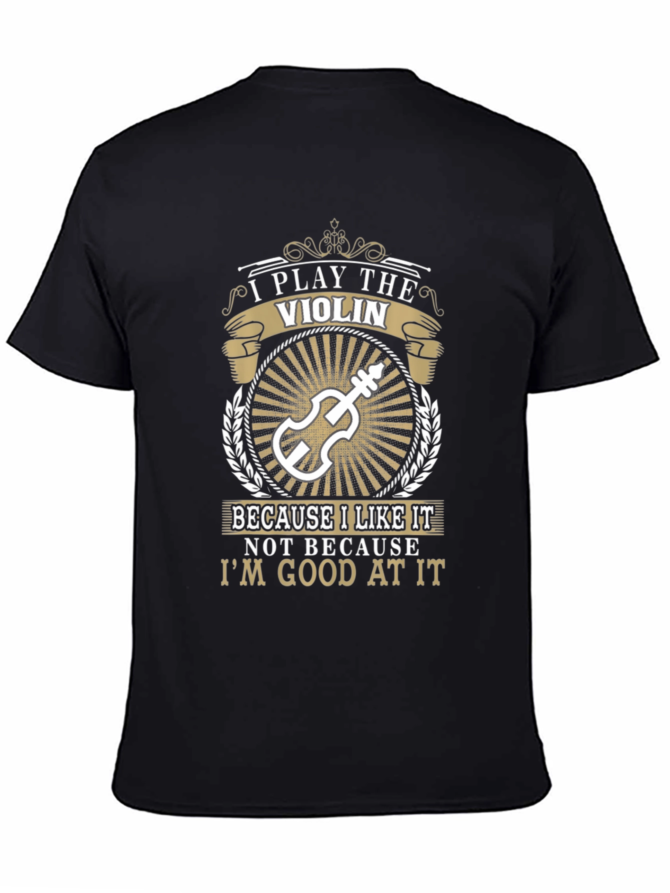 Violin Player T-Shirt: I Play The Violin Because I Like It