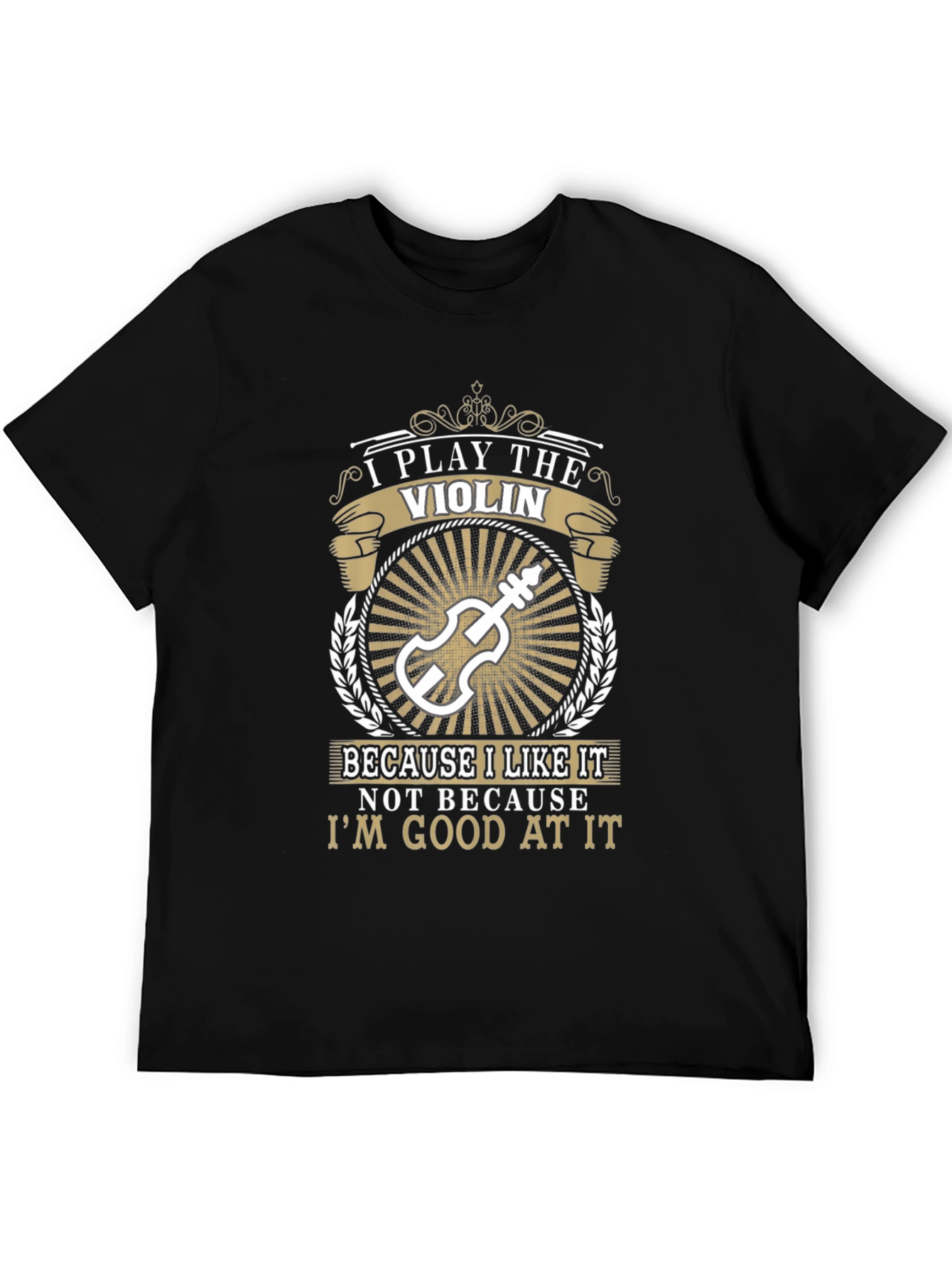 Violin Player T-Shirt: I Play The Violin Because I Like It