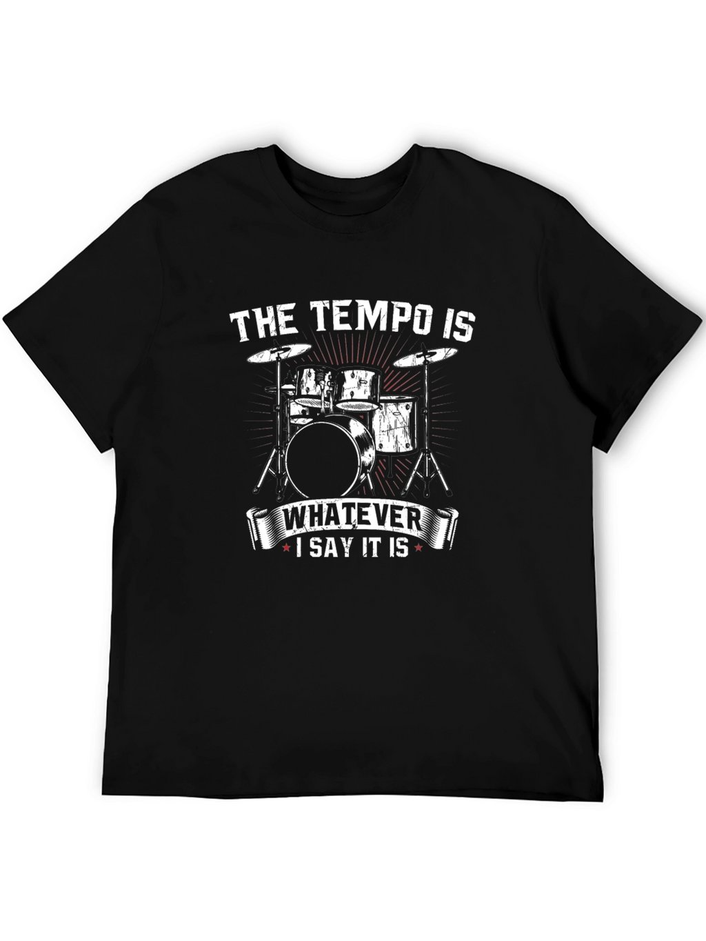 Tempo Drummer T-Shirt - Whatever I Say It Is