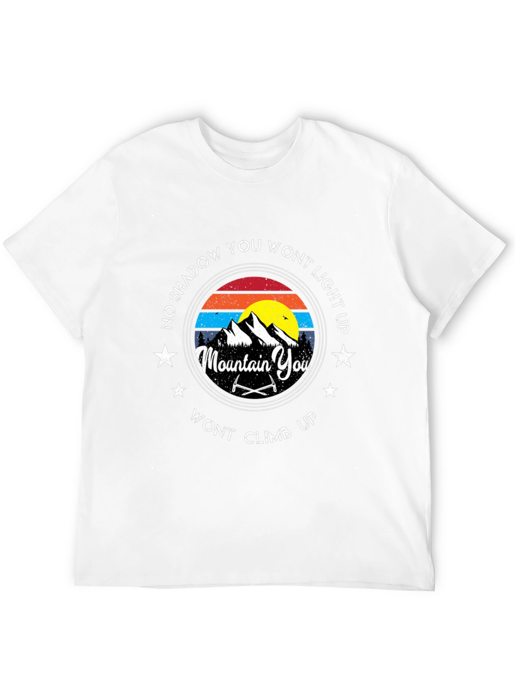 Mountain Climbing T-Shirt: No Shadow You Wont Light Up