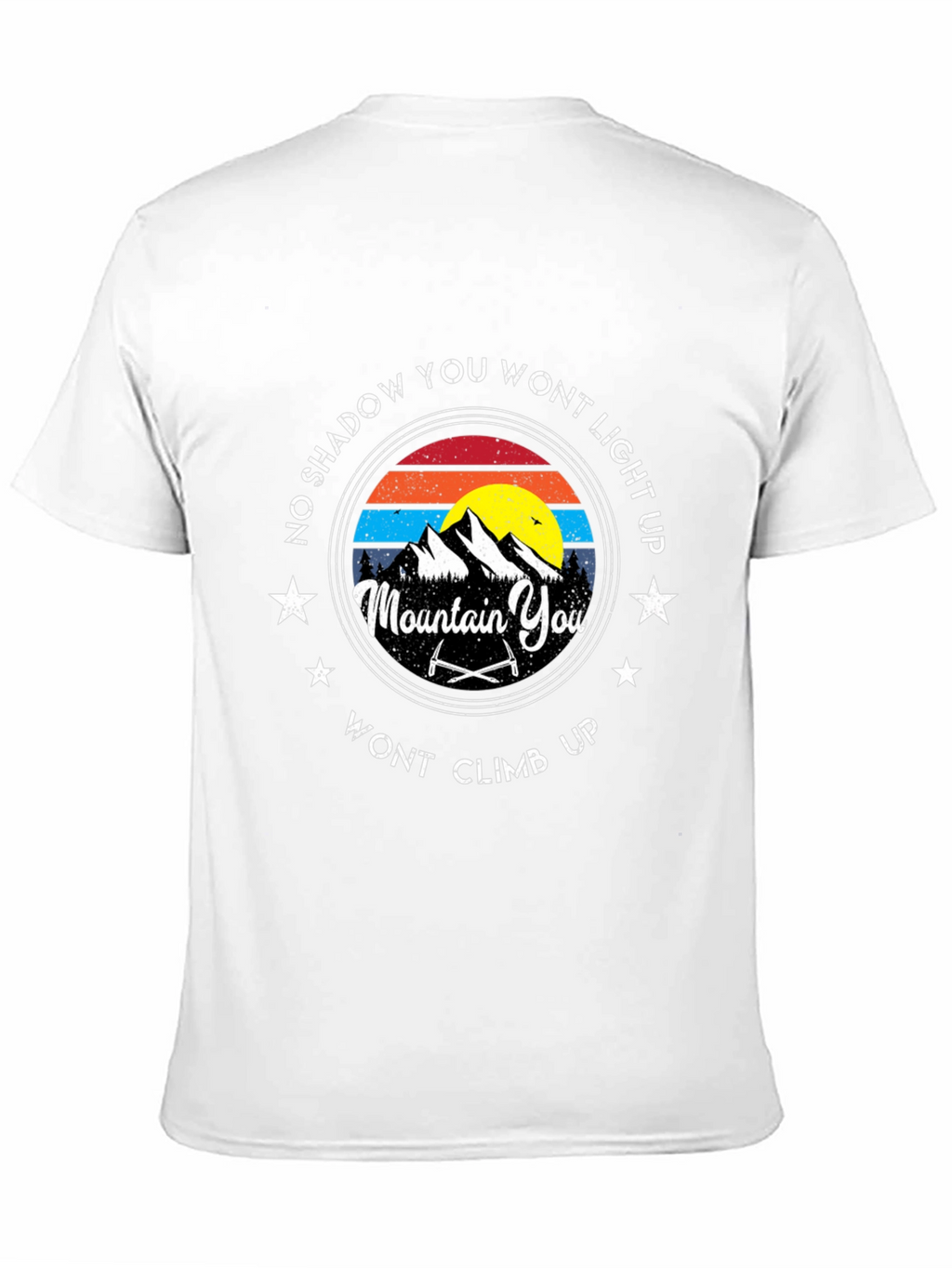 Mountain Climbing T-Shirt: No Shadow You Wont Light Up