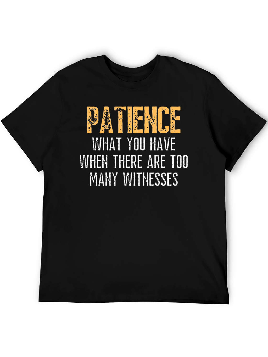 Patience Funny Sarcastic Humor Graphic T-Shirt