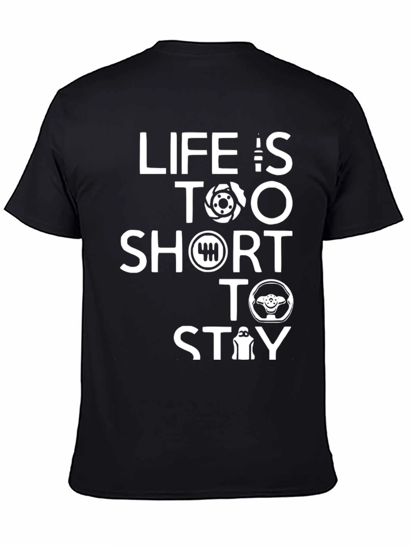 Lifes Too Short Stay T-Shirt - Car Enthusiast Apparel