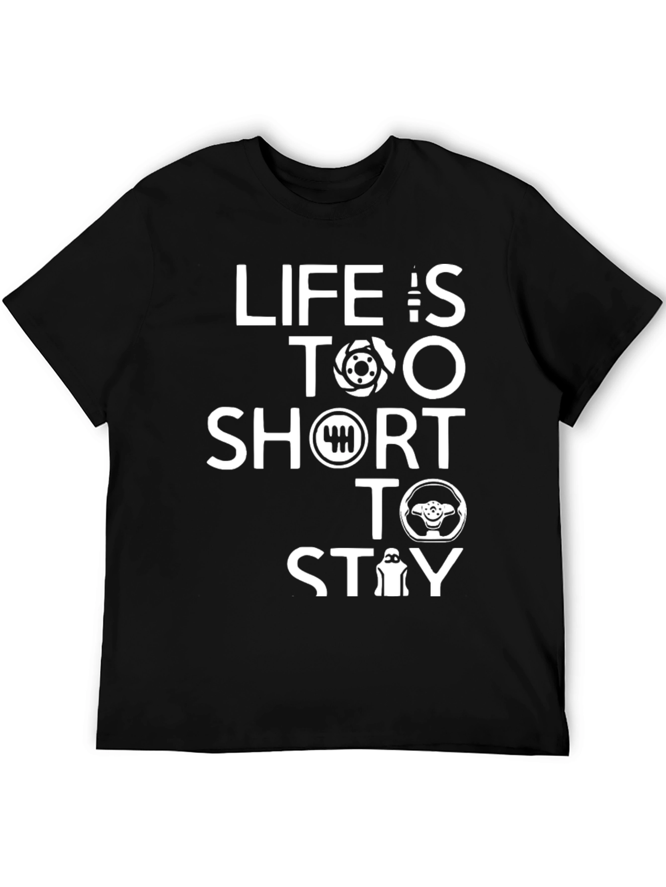 Lifes Too Short Stay T-Shirt - Car Enthusiast Apparel