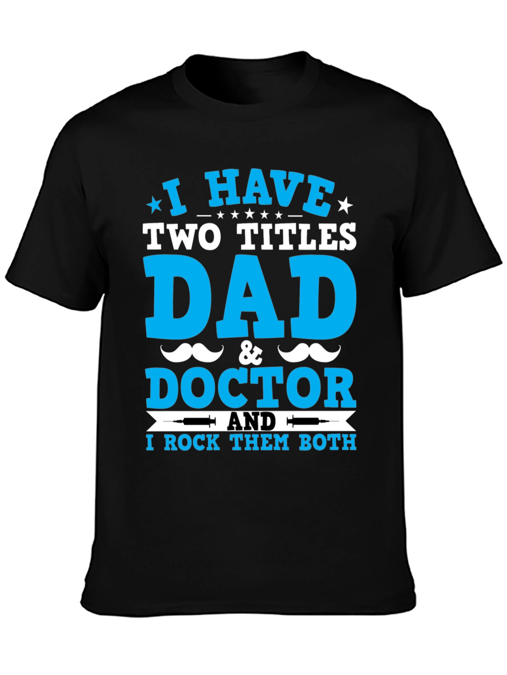 Dad & Doctor T-Shirt: I Rock Both Titles!