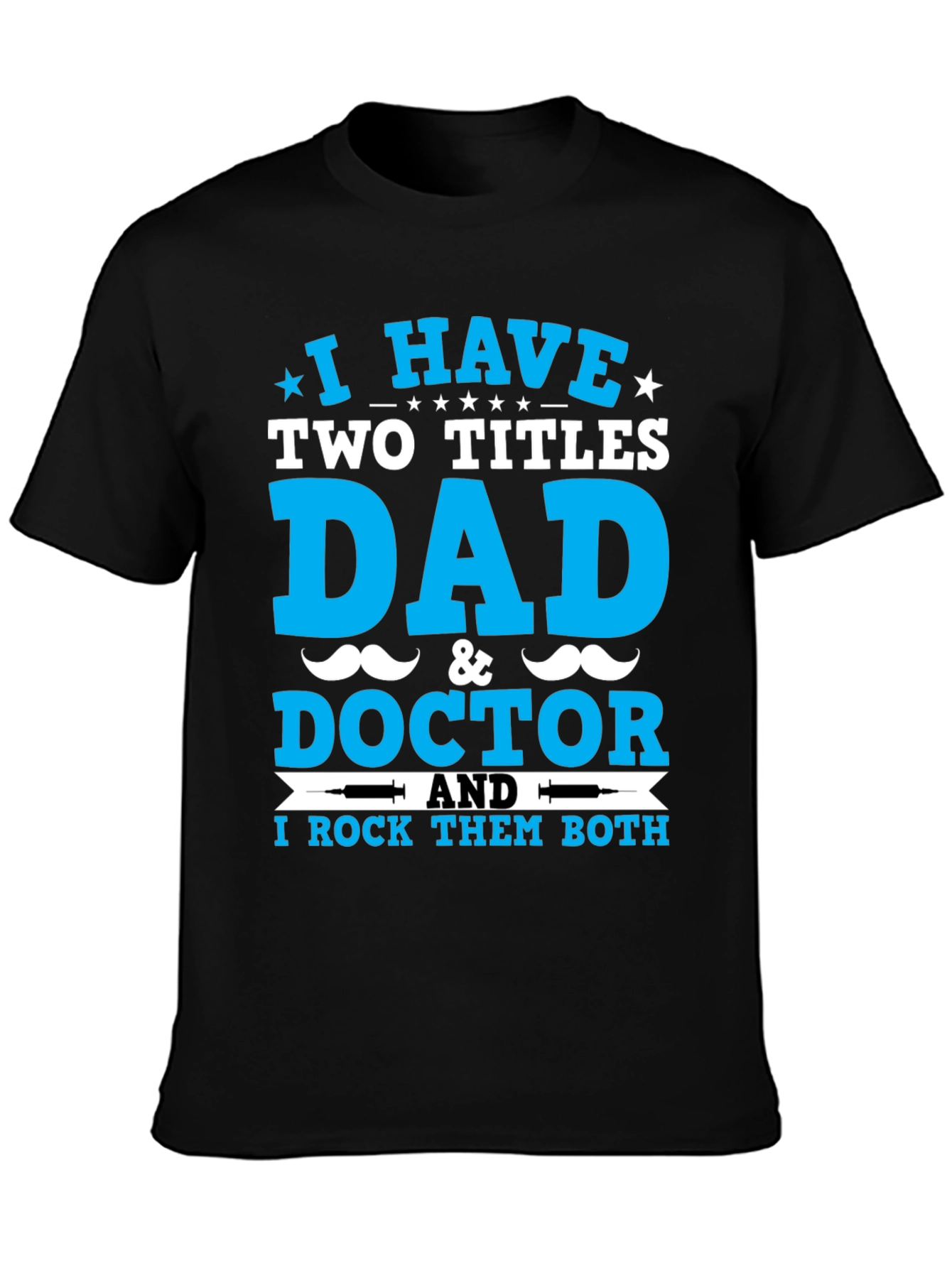 Dad & Doctor T-Shirt: I Rock Both Titles!
