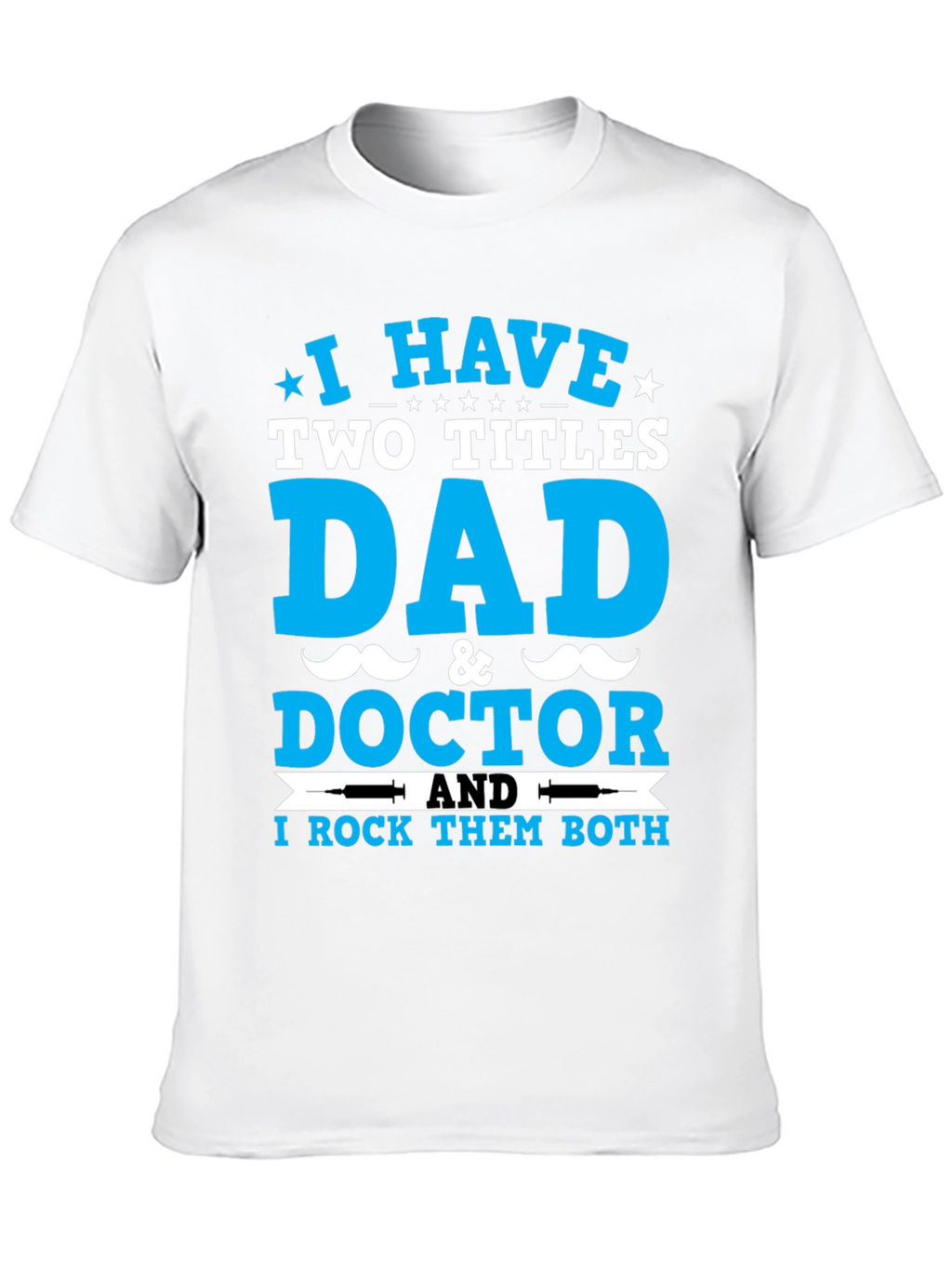 Dad & Doctor T-Shirt: I Rock Both Titles!