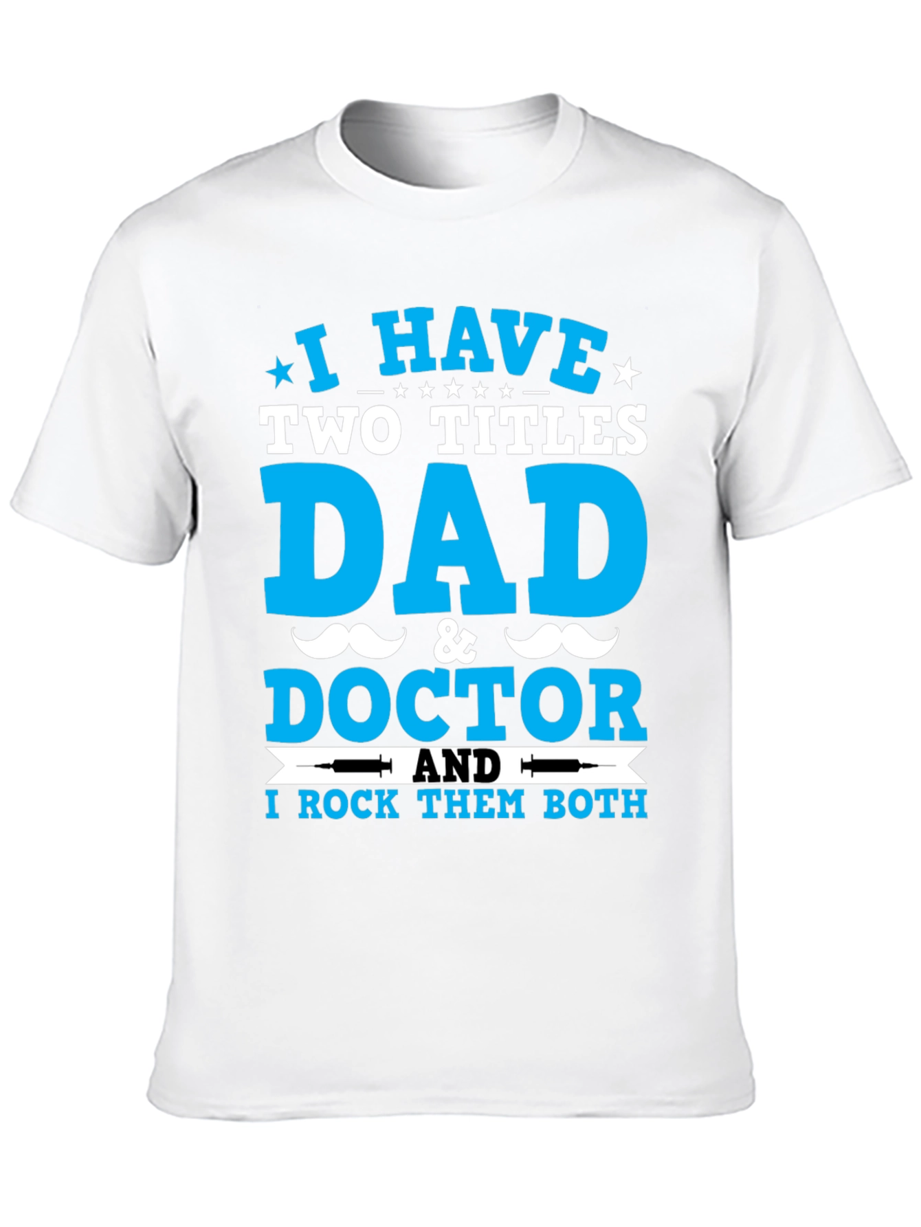 Dad & Doctor T-Shirt: I Rock Both Titles!